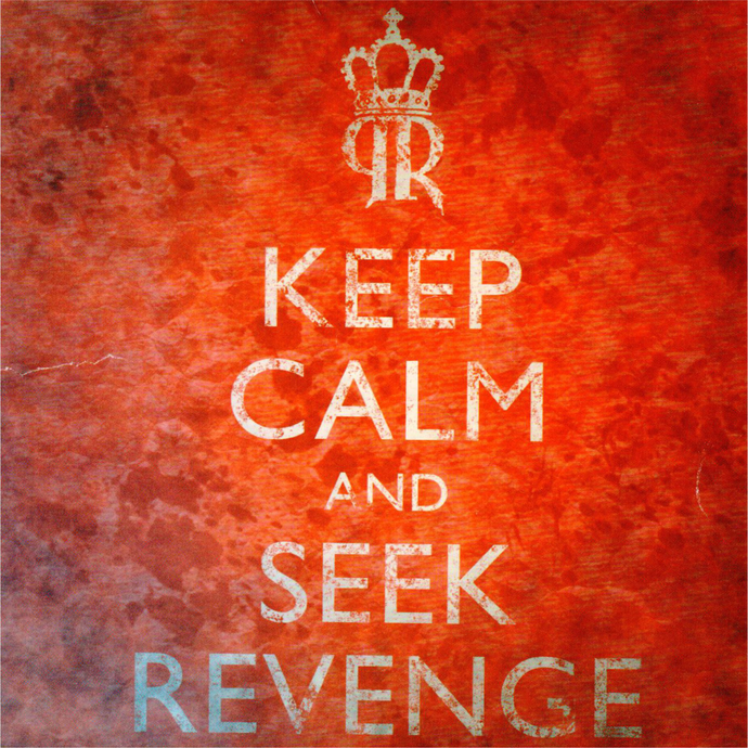 Keep Calm and Seek Revenge